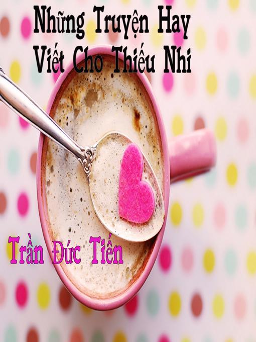 Title details for Những Truyện Hay Viết Cho Thiếu Nhi by Trần Đức Tiến - Available